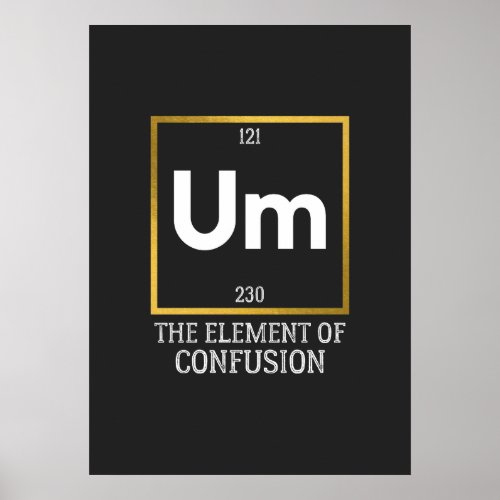 Um The Element of Confusion T_Shirt Poster