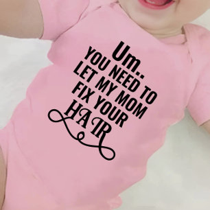 Um... You Need To Let My Mom Fix Your Hair Baby Bodysuit