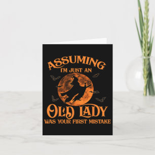 Uming I'm Just An Old Lady Was Your First Mistake Card