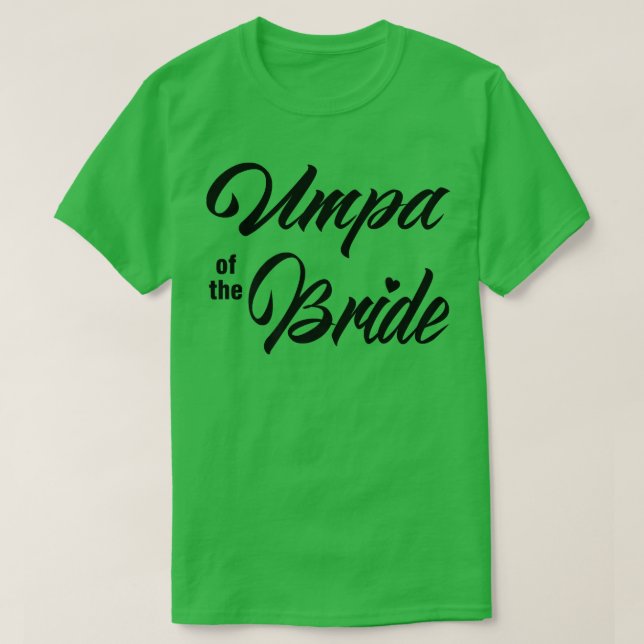 Umpa Of Bride Wedding Party Matching Bridal Party  T-Shirt (Design Front)