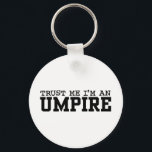 Umpire Keychain<br><div class="desc">Trust Me I'm An Umpire t-shirts and gifts</div>