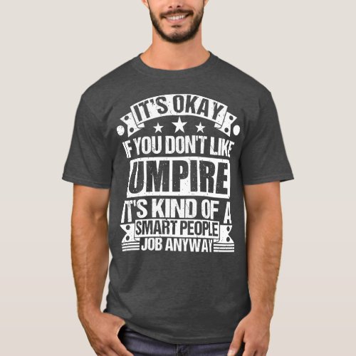 Umpire lover Its Okay If You Dont Like Umpire Its  T_Shirt