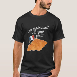 Un Croissant S'il Vous Plait France Lover French F T-Shirt