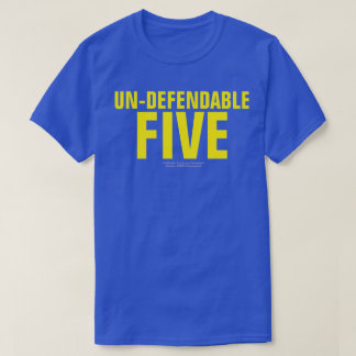 UN-DEFENDABLE FIVE (ORIGINAL) T-Shirt