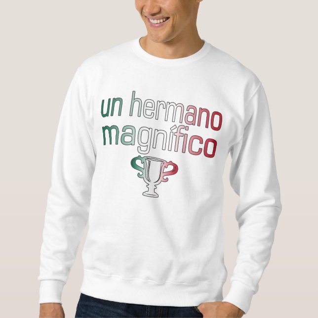 Un Hermano Magnífico Mexico Flag Colors Sweatshirt (Front)