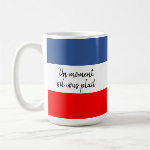 Un moment (A moment please) French flag Coffee Mug