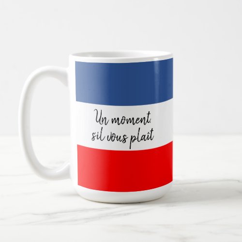 Un moment A moment please French flag Coffee Mug