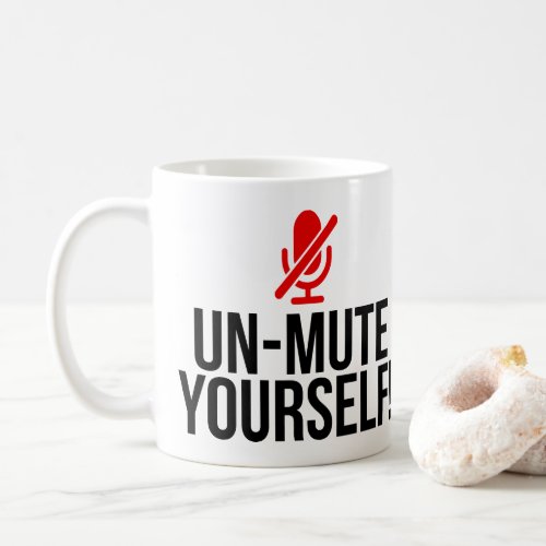 Un_Mute Yourself Funny Virtual Online Quote Coffee Mug