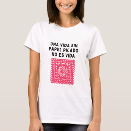 Una vida sin papel picado no es vida T-Shirt