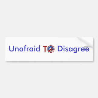 Unafraid To Disagree Bumper Sticker