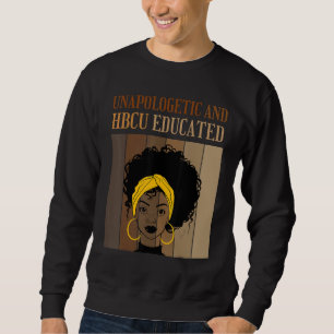 Unapologetic And HBCU Educated Historical Black Co Sweatshirt