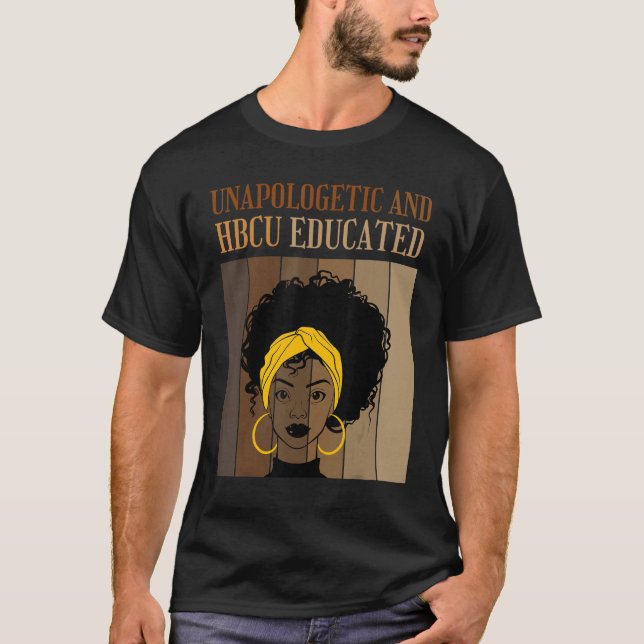 Unapologetic And HBCU Educated Historical Black Co T-Shirt (Front)