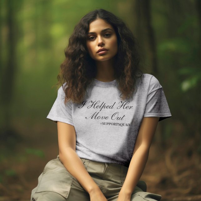 Unapologetic Support: "I Helped Her Move Out" T-Shirt (Creator Uploaded)
