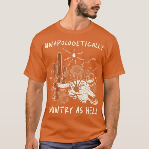 Unapologetically Country As Hell Cactus BullSkull T_Shirt