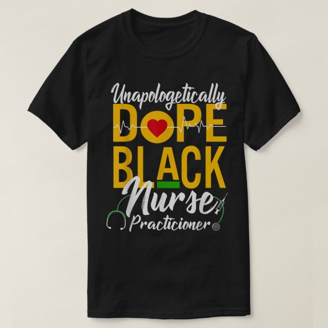 Unapologetically Dope Black Nurse Practitioner RN  T-Shirt (Design Front)