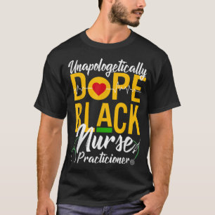Unapologetically Dope Black Nurse Practitioner RN  T-Shirt