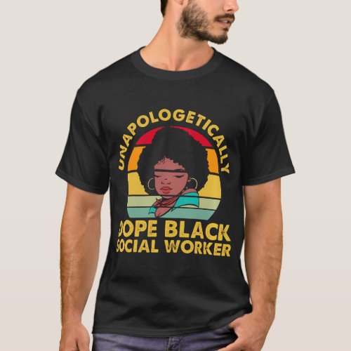 Unapologetically Dope Black Social Workers Black H T_Shirt