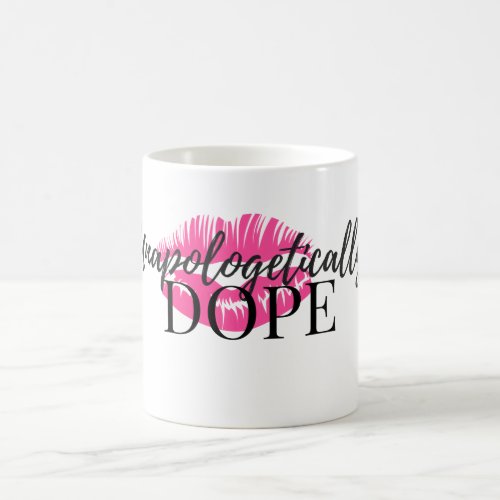 Unapologetically  DOPE Coffee Mug