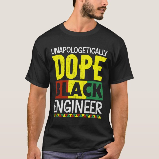 Unapologetically Drug Black Engineer Juneteenth Bl T-Shirt (Front)