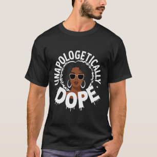 Unapologetically Drug Black Pride Melanin African T-Shirt