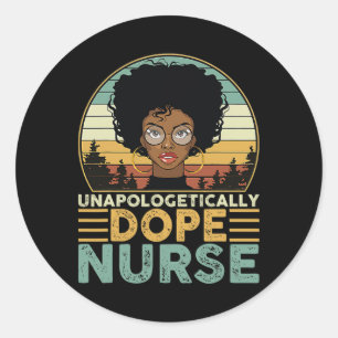 Unapologetically Drug Nurse For Black Nurse Mom Gr Classic Round Sticker