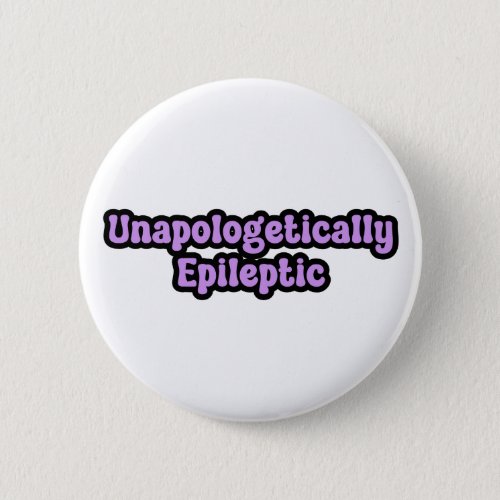 Unapologetically Epileptic Purple Awareness Button