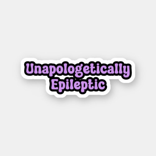 Unapologetically Epileptic Purple Awareness Sticker