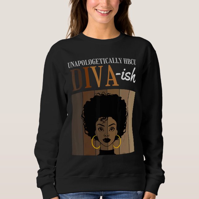 Unapologetically HBCU Diva ish Historical Black Co Sweatshirt (Front)