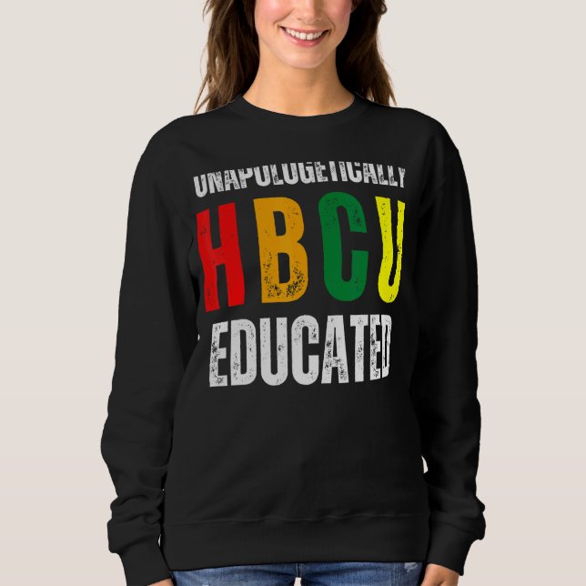 Unapologetically HBCU Educated Historical Black Co Sweatshirt (Front)
