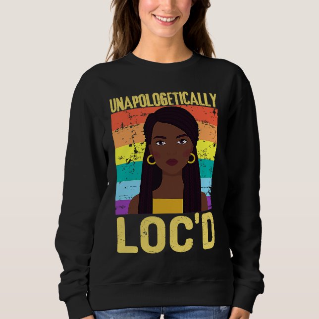 Unapologetically LOC'D Black History Month Melanin Sweatshirt (Front)