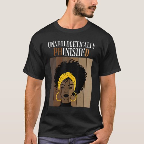 Unapologetically Phinished Phd Doctorate Student G T_Shirt