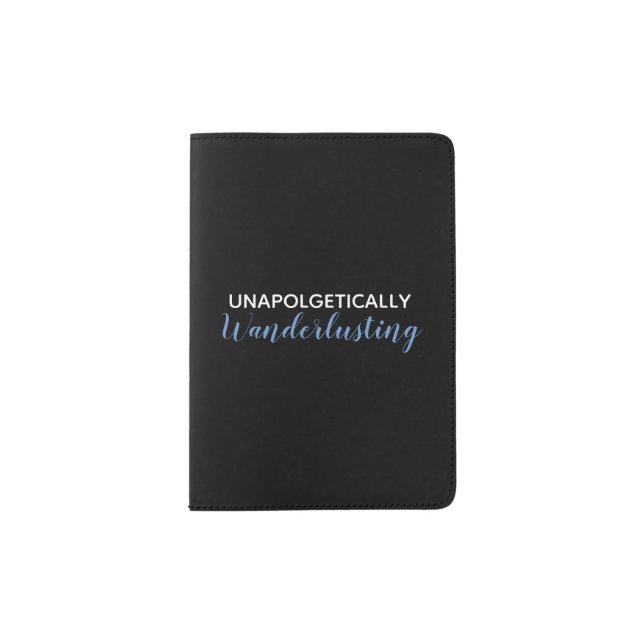 Unapologetically Wanderlusting Passport Cover (Front)