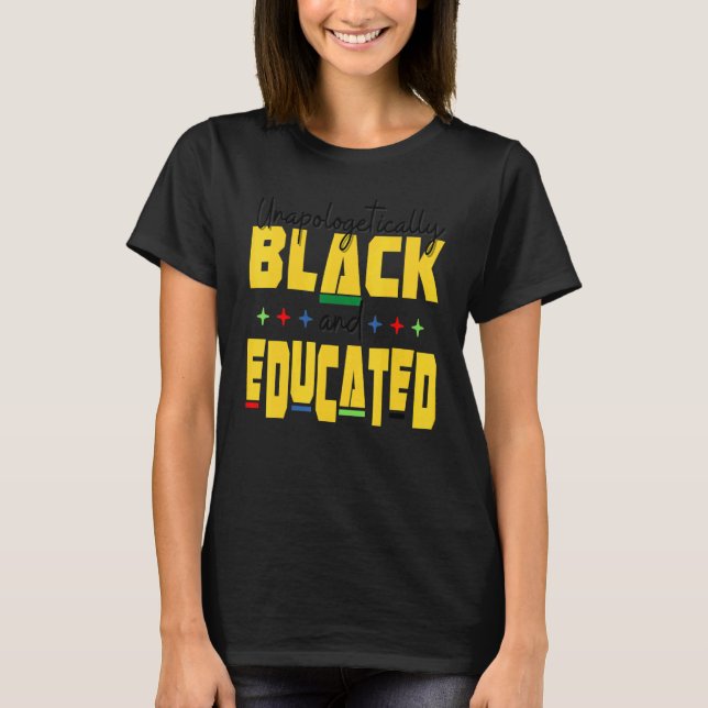 Unapologeticallys Black Educated Dop e Melanin Bla T-Shirt (Front)