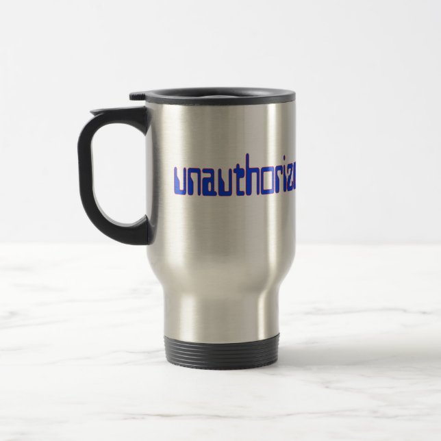 Unauthorized access only travel mug (Left)