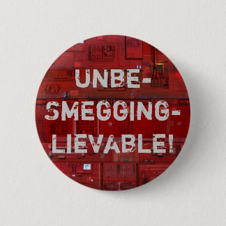 Unbe-Smegging-lievable! Pinback Button