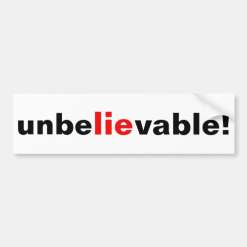 Unbelievable Lie Political Bumper Sticker