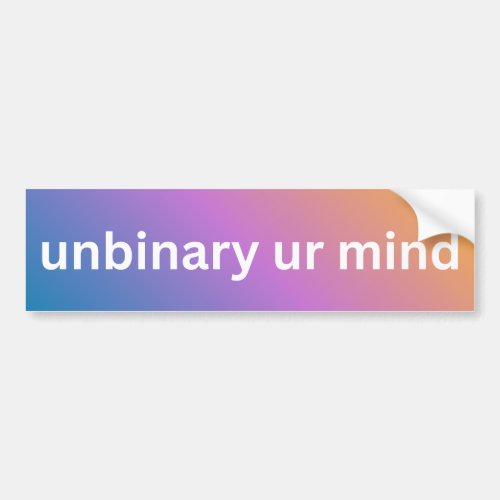 Unbinary UR Mind  Bumper Sticker