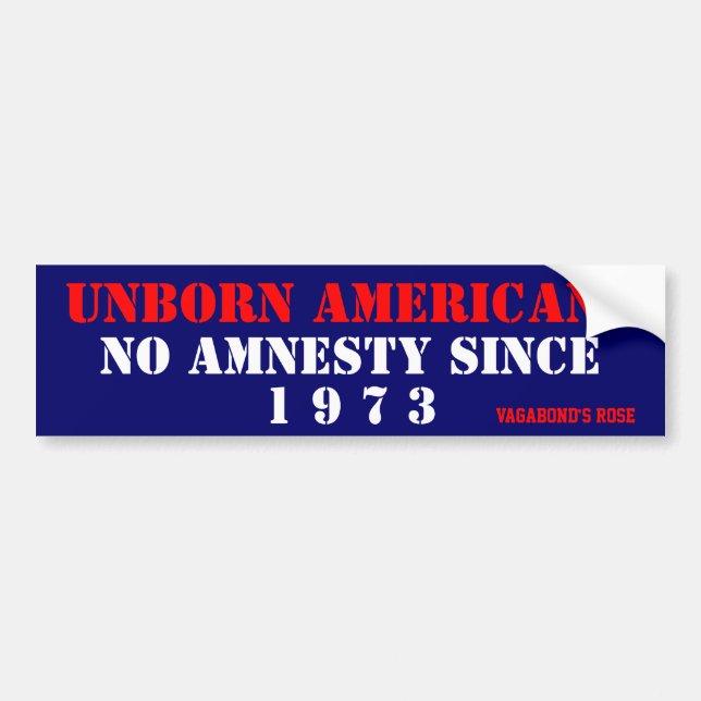 Unborn Americans, NO Amnesty Since 1973 Bumper Sticker (Front)
