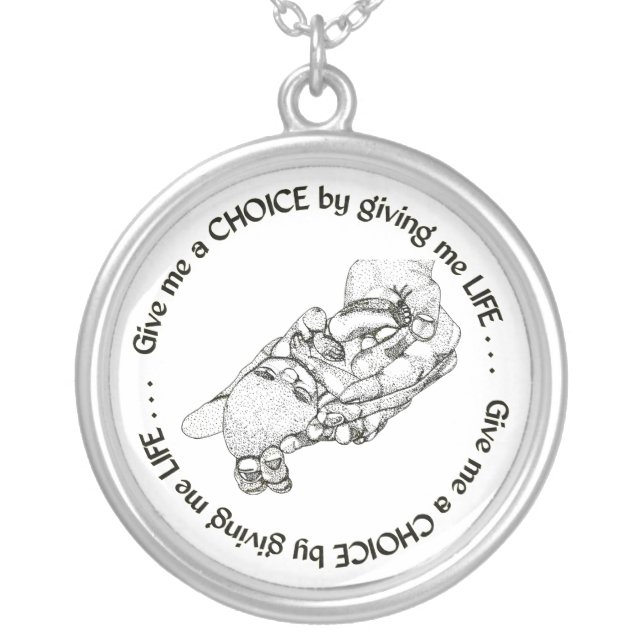 Unborn Baby: Give me a choice by giving me life Silver Plated Necklace (Front)