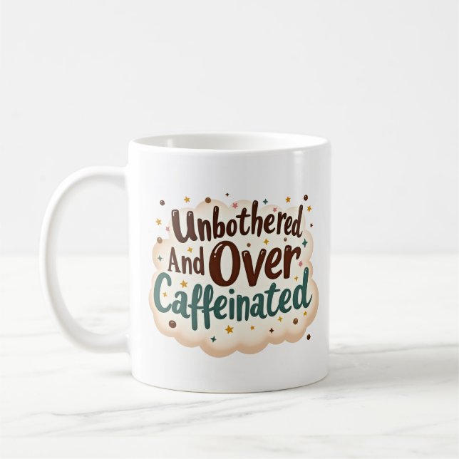 Unbothered and Over Caffeinated Funny Mug (Left)