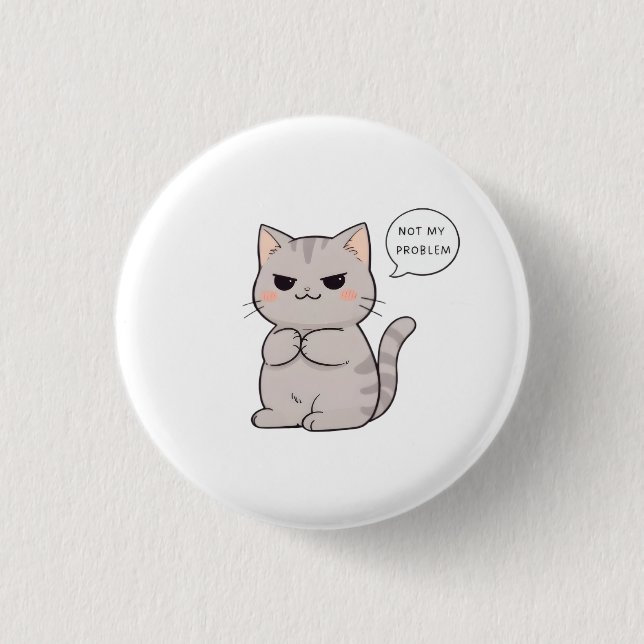 Unbothered Cat "Not My Problem" Funny Design Button (Front)