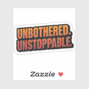 UNBOTHERED UNSTOPPABLE – Bold Motivational Vinyl  Sticker