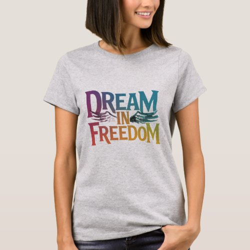 Unbound Horizons Dream in Freedom T_Shirt