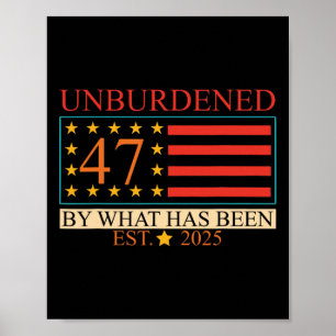 Unburdened 47 By What Has Been Est. 2025 Trump Usa Poster