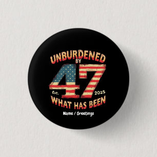 Unburdened by What Has Been Est 2025 Funny Trump Button