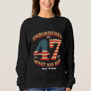Unburdened by What Has Been Est 2025 Funny Trump  Sweatshirt