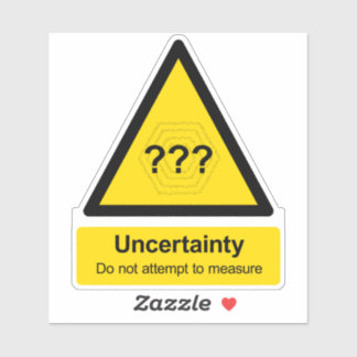 "Uncertainty: Do not attempt to measure" sign Sticker