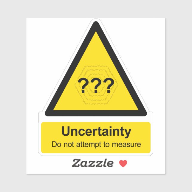 "Uncertainty: Do not attempt to measure" sign Sticker (Sheet)