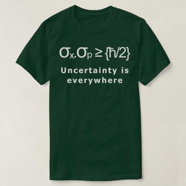 Uncertainty principle physical law is everywhere T-Shirt (Design Front)
