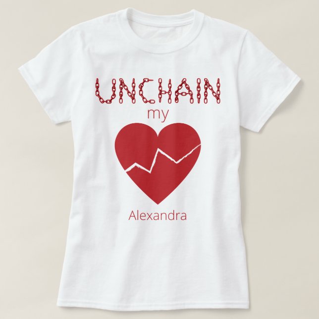 Unchain My Broken Heart Love Red Name Customized T-Shirt (Design Front)